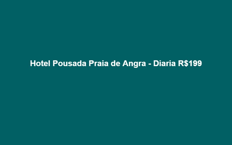 Hotel Pousada Praia de Angra - Diaria R$199